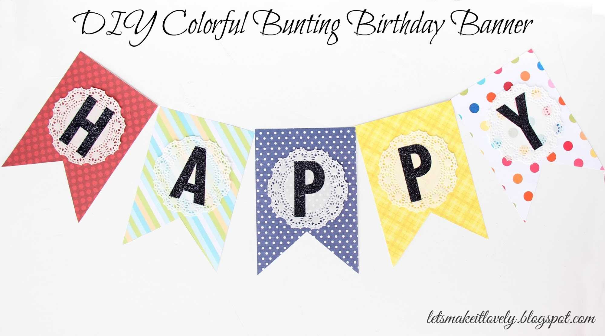 Let's Make It Lovely: Diy Colorful Bunting Birthday Banner With Regard To Diy Birthday Banner Template